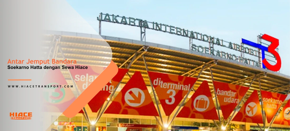 Antar Jemput Bandara Soekarno Hatta sewa hiace