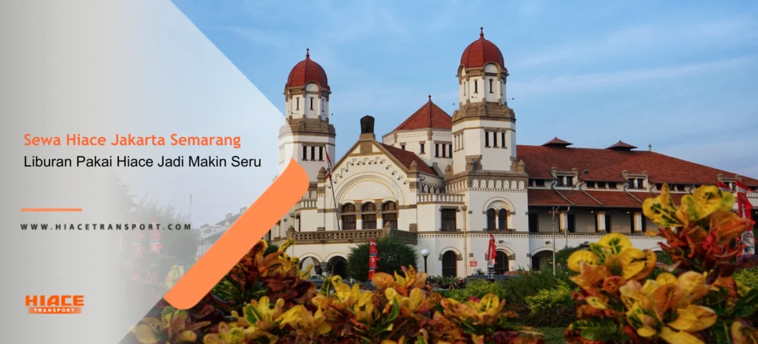 Sewa Hiace Jakarta Semarang